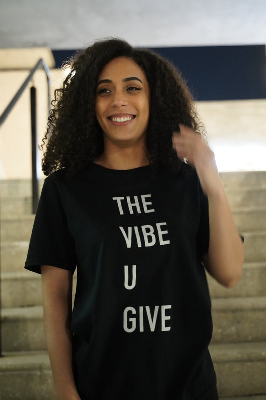 The Vibe You Give T-Shirt