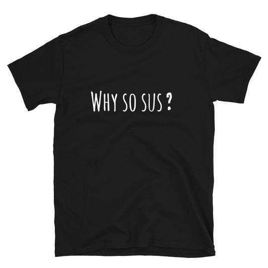 Why so sus? among us Short-Sleeve Unisex T-Shirt
