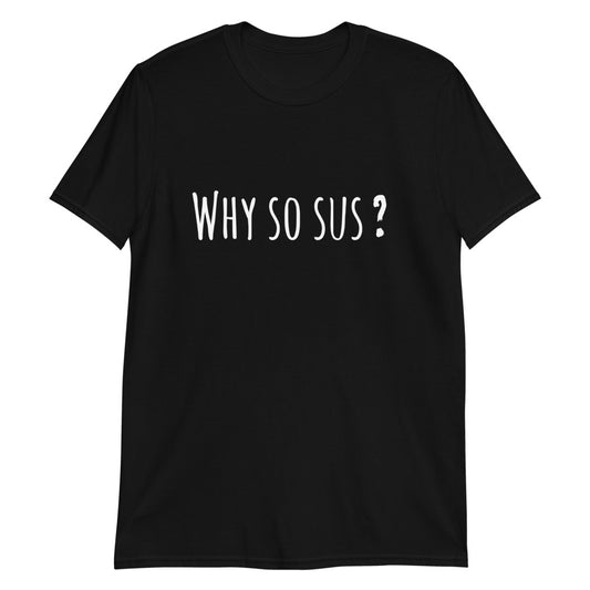 Why so sus? among us Short-Sleeve Unisex T-Shirt